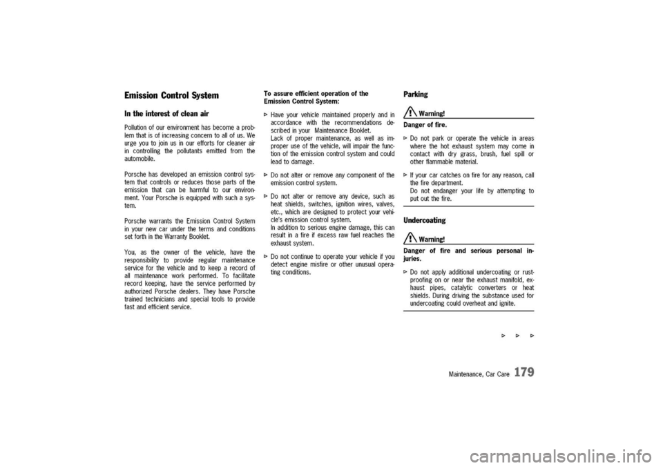 PORSCHE 911 CARRERA 2003 4.G Owners Manual
EmissionControl
System
Intheinterestofclean
air
Pollutionofourenvironmenthasbecomeaprob-
lemthatisofincreasingconcerntoallofus.We
urgeyoutojoinusinoureffortsforcleanerair
incontrollingthepollutantsem PORSCHE 911 CARRERA 2003 4.G Owners Manual
EmissionControl
System
Intheinterestofclean
air
Pollutionofourenvironmenthasbecomeaprob-
lemthatisofincreasingconcerntoallofus.We
urgeyoutojoinusinoureffortsforcleanerair
incontrollingthepollutantsem