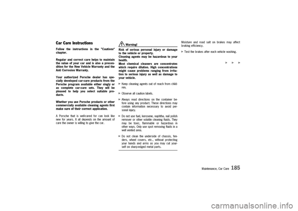 PORSCHE 911 CARRERA 2003 4.G Owners Manual
CarCareInstructions
Followtheinstructionsinthe"Cautions.
chapter.
Regularandcorrectcarehelpstomaintain
thevalueofyourcarandisalsoaprecon-
ditionfortheNewVehicleWarrantyandthe
AntiCorrosionWarranty.
Y PORSCHE 911 CARRERA 2003 4.G Owners Manual
CarCareInstructions
Followtheinstructionsinthe"Cautions.
chapter.
Regularandcorrectcarehelpstomaintain
thevalueofyourcarandisalsoaprecon-
ditionfortheNewVehicleWarrantyandthe
AntiCorrosionWarranty.
Y
