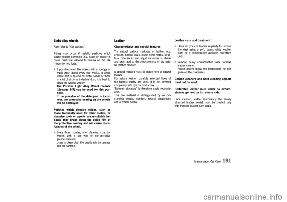 PORSCHE 911 CARRERA 2003 4.G Owners Manual
Lightalloywheels
Alsoreferto"Carwashes".
Pittingmayoccurifmetallicparticleswhich
causecontactcorrosion(e.g.brassorcopperin
brakedust)areallowedtoremainonthealu-
minumfortoolong.
I>Ifpossible,washthe PORSCHE 911 CARRERA 2003 4.G Owners Manual
Lightalloywheels
Alsoreferto"Carwashes".
Pittingmayoccurifmetallicparticleswhich
causecontactcorrosion(e.g.brassorcopperin
brakedust)areallowedtoremainonthealu-
minumfortoolong.
I>Ifpossible,washthe