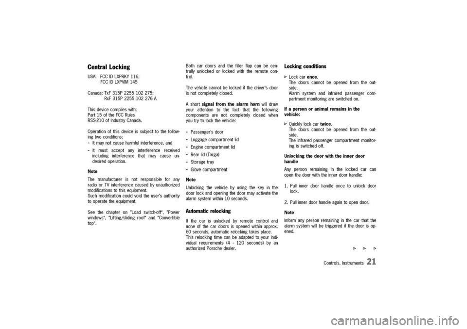 PORSCHE 911 CARRERA 2003 4.G Owners Manual
CentralLocking
USA:FCCIDLXPRKY
116;
FCCIDLXPVIM145
Canada:TxF315P2255102275;
RxF315P2255102276A
Thisdevicecomplieswith:
Part15oftheFCCRules
RSS-21OofIndustryCanada.
Operationofthisdeviceissubjecttot PORSCHE 911 CARRERA 2003 4.G Owners Manual
CentralLocking
USA:FCCIDLXPRKY
116;
FCCIDLXPVIM145
Canada:TxF315P2255102275;
RxF315P2255102276A
Thisdevicecomplieswith:
Part15oftheFCCRules
RSS-21OofIndustryCanada.
Operationofthisdeviceissubjecttot