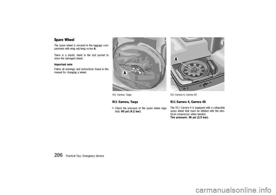 PORSCHE 911 CARRERA 2003 4.G Owners Manual
Spare
Wheel
Thesparewheelissecuredintheluggagecom-
partmentwithwingnuVwingscrewA.
Thereisaplasticsheetinthetoolpocketto
storethedamagedwheel.
Importantnote
Followallwarningsandinstructionsfoundinth PORSCHE 911 CARRERA 2003 4.G Owners Manual
Spare
Wheel
Thesparewheelissecuredintheluggagecom-
partmentwithwingnuVwingscrewA.
Thereisaplasticsheetinthetoolpocketto
storethedamagedwheel.
Importantnote
Followallwarningsandinstructionsfoundinth