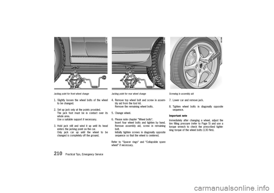 PORSCHE 911 CARRERA 2003 4.G Owners Manual
Jackingpointforfrontwheelchange
1.Slightlyloosenthewheelboltsofthewheel
tobechanged.
2.Setupjackonlyatthepointsprovided.
Thejackfootmustbeincontactoverits
wholearea.
Useasuitablesupportifnecessary.
3 PORSCHE 911 CARRERA 2003 4.G Owners Manual
Jackingpointforfrontwheelchange
1.Slightlyloosenthewheelboltsofthewheel
tobechanged.
2.Setupjackonlyatthepointsprovided.
Thejackfootmustbeincontactoverits
wholearea.
Useasuitablesupportifnecessary.
3