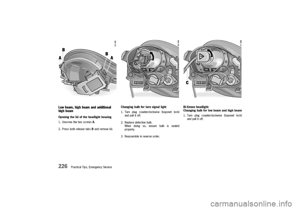 PORSCHE 911 CARRERA 2003 4.G Owners Manual
Lowbeam,highbeamandadditional
highbeam
Openingthelidoftheheadlighthousing
1.UnscrewthetwoscrewsA.
2.PressbothreleasetabsBandremovelid.
226PracticalTips,EmergencyService
Changingbulbforturnsignallig PORSCHE 911 CARRERA 2003 4.G Owners Manual
Lowbeam,highbeamandadditional
highbeam
Openingthelidoftheheadlighthousing
1.UnscrewthetwoscrewsA.
2.PressbothreleasetabsBandremovelid.
226PracticalTips,EmergencyService
Changingbulbforturnsignallig