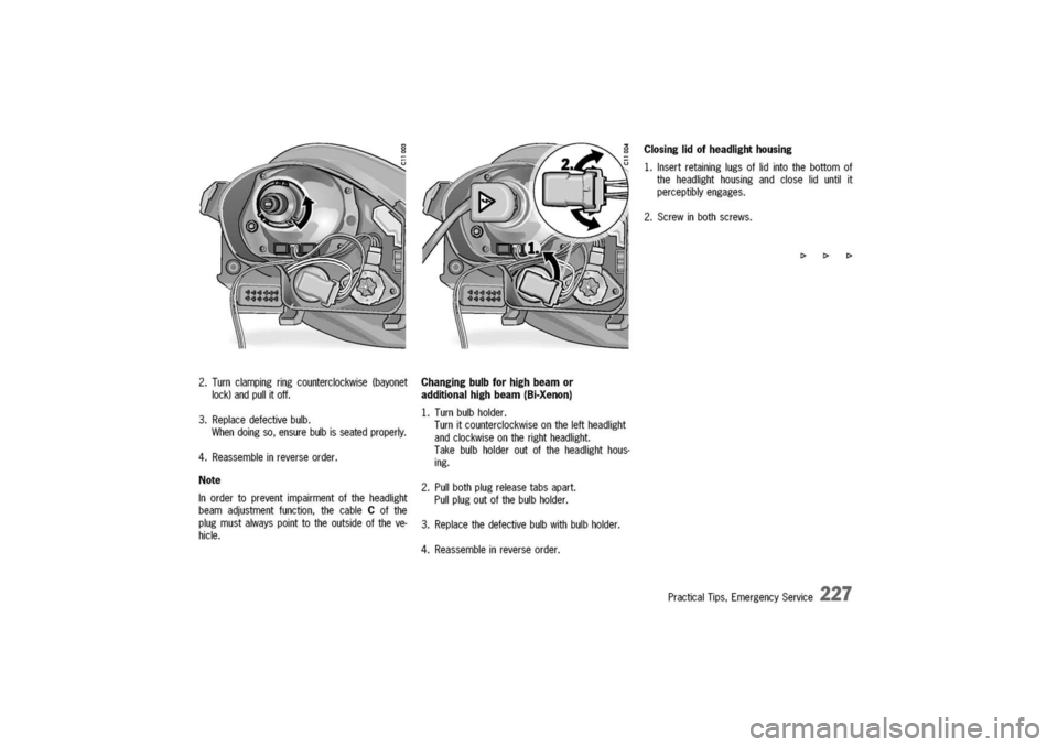 PORSCHE 911 CARRERA 2003 4.G Owners Manual
2.Turnclampingringcounterclockwise(bayonet
lock)andpullitoff.
3.Replacedefectivebulb.
Whendoingso,ensurebulbisseatedproperly.
4.Reassembleinreverseorder.
Note
Inordertopreventimpairmentoftheheadlight PORSCHE 911 CARRERA 2003 4.G Owners Manual
2.Turnclampingringcounterclockwise(bayonet
lock)andpullitoff.
3.Replacedefectivebulb.
Whendoingso,ensurebulbisseatedproperly.
4.Reassembleinreverseorder.
Note
Inordertopreventimpairmentoftheheadlight