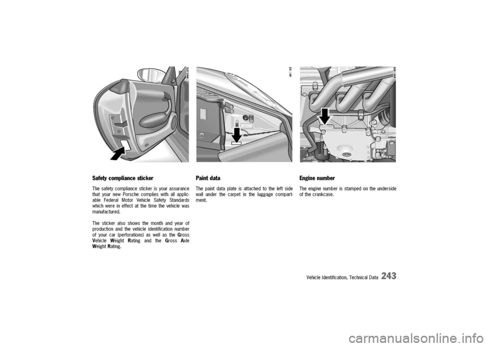 PORSCHE 911 CARRERA 2003 4.G Owners Manual
Safety
compliancestickerPaintdata
Thesafetycompliancestickerisyourassurance
thatyournewPorschecomplieswithallapplic-
ableFederalMotorVehicleSafetyStandards
whichwereineffectatthetimethevehiclewas
man PORSCHE 911 CARRERA 2003 4.G Owners Manual
Safety
compliancestickerPaintdata
Thesafetycompliancestickerisyourassurance
thatyournewPorschecomplieswithallapplic-
ableFederalMotorVehicleSafetyStandards
whichwereineffectatthetimethevehiclewas
man