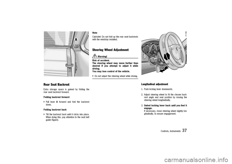PORSCHE 911 CARRERA 2003 4.G Owners Guide
Rear
Seat
Backrest
Extrastoragespaceisgainedbyfoldingthe
rearseatbackrestforward.
Foldingbackrestforward
I>PullleverAforwardandfoldthebackrest
down.
Foldingbackrestback
I>Tiltthebackrestbackuntilitcl PORSCHE 911 CARRERA 2003 4.G Owners Guide
Rear
Seat
Backrest
Extrastoragespaceisgainedbyfoldingthe
rearseatbackrestforward.
Foldingbackrestforward
I>PullleverAforwardandfoldthebackrest
down.
Foldingbackrestback
I>Tiltthebackrestbackuntilitcl