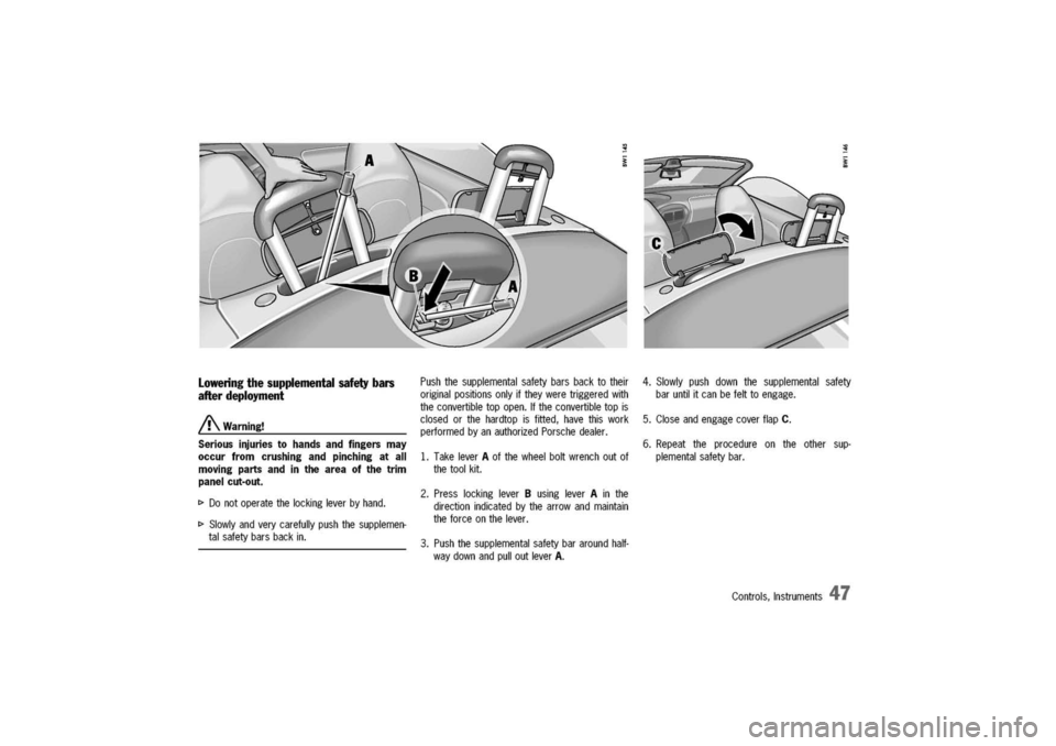 PORSCHE 911 CARRERA 2003 4.G Service Manual
Loweringthesupplemental
safety
bars
afterdeployment
A
Warning!
Seriousinjuriestohandsandfingersmay
occurfromcrushingandpinchingatall
movingpartsandintheareaofthetrim
panelcut-out.
[>
Donotoperatethel PORSCHE 911 CARRERA 2003 4.G Service Manual
Loweringthesupplemental
safety
bars
afterdeployment
A
Warning!
Seriousinjuriestohandsandfingersmay
occurfromcrushingandpinchingatall
movingpartsandintheareaofthetrim
panelcut-out.
[>
Donotoperatethel
