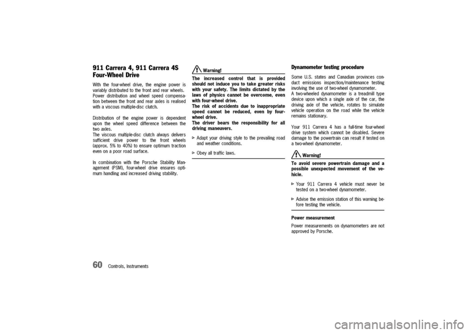 PORSCHE 911 CARRERA 2003 4.G Workshop Manual
911Carrera4,911Carrera4S
Four-WheelDrive
Withthefour-wheeldrive,theenginepoweris
variablydistributedtothefrontandrearwheels.
Powerdistributionandwheelspeedcompensa-
tionbetweenthefrontandrearaxlesisr PORSCHE 911 CARRERA 2003 4.G Workshop Manual
911Carrera4,911Carrera4S
Four-WheelDrive
Withthefour-wheeldrive,theenginepoweris
variablydistributedtothefrontandrearwheels.
Powerdistributionandwheelspeedcompensa-
tionbetweenthefrontandrearaxlesisr
