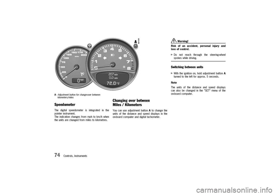 PORSCHE 911 CARRERA 2003 4.G Manual PDF
A-Adjustmentbuttonforchange-overbetween
kilometers/miles
Speedometer
Thedigitalspeedometerisintegratedinthe
pointerinstrument.
Theindicationchangesfrommphtokm/hwhen
theunitsarechangedfrommilestokilom PORSCHE 911 CARRERA 2003 4.G Manual PDF
A-Adjustmentbuttonforchange-overbetween
kilometers/miles
Speedometer
Thedigitalspeedometerisintegratedinthe
pointerinstrument.
Theindicationchangesfrommphtokm/hwhen
theunitsarechangedfrommilestokilom