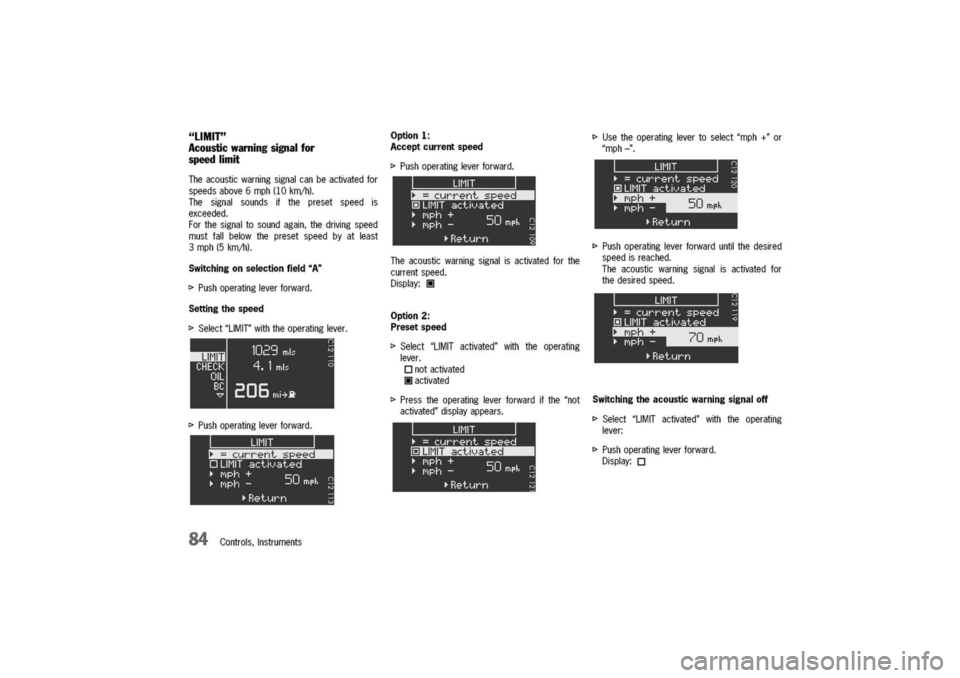 PORSCHE 911 CARRERA 2003 4.G Owners Manual
"LIMIT"
Acousticwarningsignalfor
speedlimit
Theacousticwarningsignalcanbeactivatedfor
speedsabove6mph(10km/h).
Thesignalsoundsifthepresetspeedis
exceeded.
Forthesignaltosoundagain,thedrivingspeed
mus PORSCHE 911 CARRERA 2003 4.G Owners Manual
"LIMIT"
Acousticwarningsignalfor
speedlimit
Theacousticwarningsignalcanbeactivatedfor
speedsabove6mph(10km/h).
Thesignalsoundsifthepresetspeedis
exceeded.
Forthesignaltosoundagain,thedrivingspeed
mus