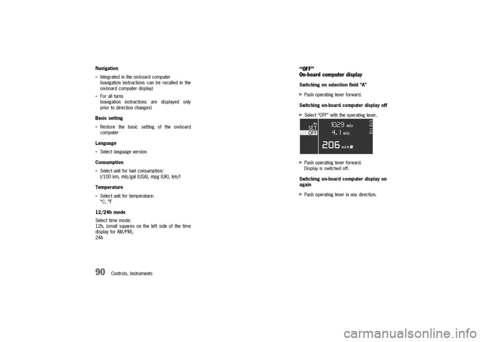 PORSCHE 911 CARRERA 2003 4.G Owners Manual
Navigation
-Integratedintheon-boardcomputer
(navigationinstructionscanberecalledinthe
on-boardcomputerdisplay)
-Forallturns
(navigationinstructionsaredisplayedonly
priortodirectionchanges)
"OFF"
On PORSCHE 911 CARRERA 2003 4.G Owners Manual
Navigation
-Integratedintheon-boardcomputer
(navigationinstructionscanberecalledinthe
on-boardcomputerdisplay)
-Forallturns
(navigationinstructionsaredisplayedonly
priortodirectionchanges)
"OFF"
On