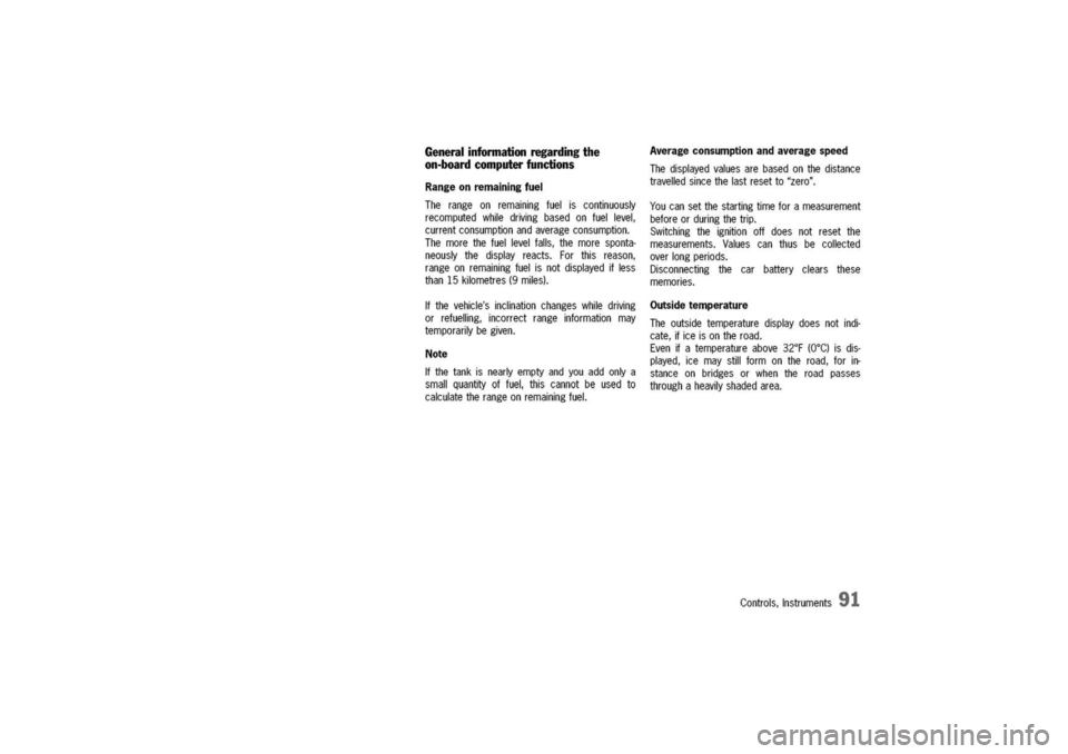 PORSCHE 911 CARRERA 2003 4.G Owners Manual
Generalinformationregardingthe
on-boardcomputerfunctions
Rangeonremainingfuel
Therangeonremainingfueliscontinuously
recomputedwhiledrivingbasedonfuellevel,
currentconsumptionandaverageconsumption.
Th PORSCHE 911 CARRERA 2003 4.G Owners Manual
Generalinformationregardingthe
on-boardcomputerfunctions
Rangeonremainingfuel
Therangeonremainingfueliscontinuously
recomputedwhiledrivingbasedonfuellevel,
currentconsumptionandaverageconsumption.
Th