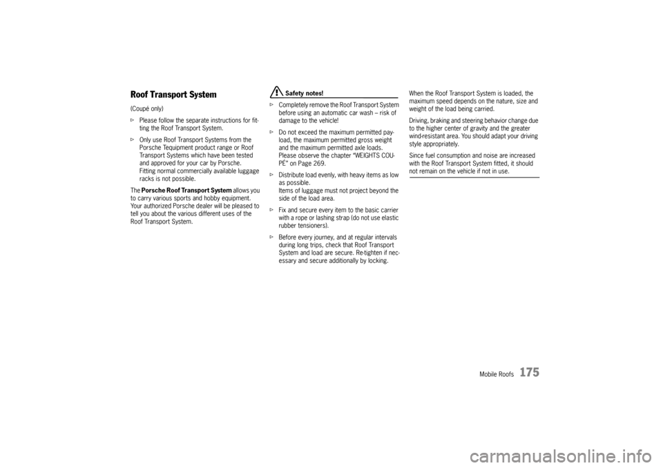 PORSCHE 911 CARRERA 2005 5.G Owners Manual Mobile Roofs
175
Roof Transport System(Coupé only)
fPlease follow the separate instructions for fit-
ting the Roof Transport System.
fOnly use Roof Transport Systems from the 
Porsche Tequipment prod