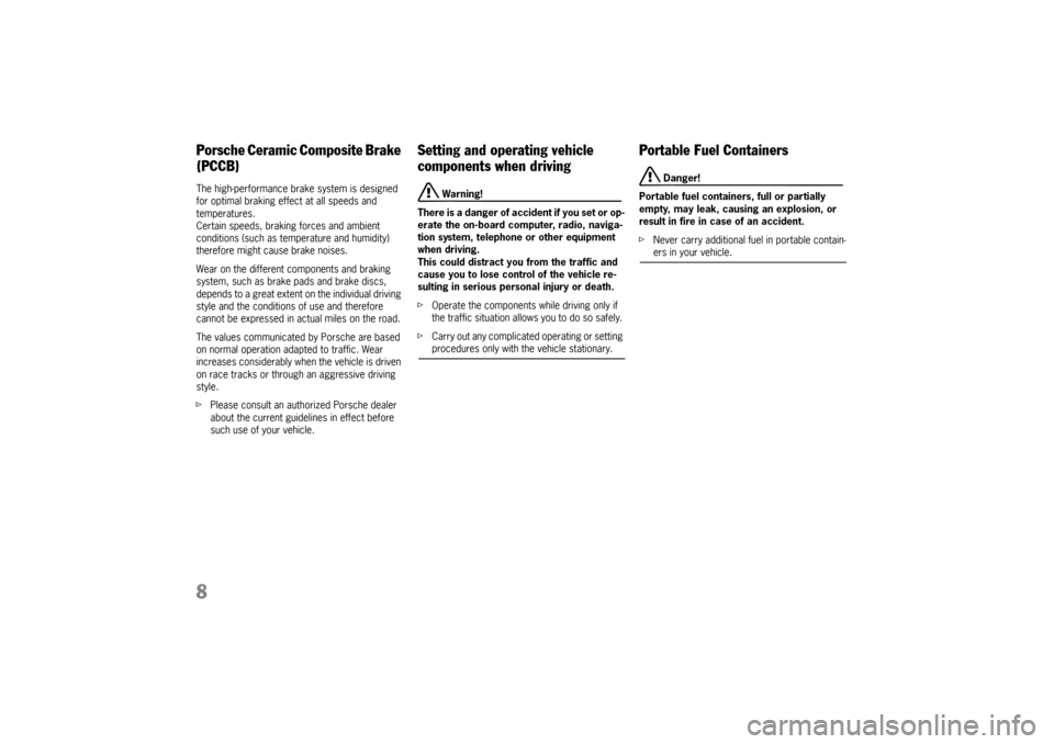 PORSCHE 911 CARRERA 2005 5.G Owners Manual 8Porsche Ceramic Composite Brake 
(PCCB)The high-performance brake system is designed 
for optimal braking effect at all speeds and 
temperatures. 
Certain speeds, braking forces and ambient 
conditio
