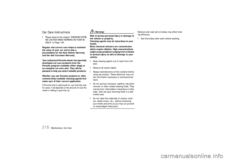 PORSCHE 911 CARRERA 2006 5.G Owners Manual 218
Maintenance, Car Care
Car Care Instructions fPlease observe the chapter “EXERCISE EXTRE-
ME CAUTION WHEN WORKING ON YOUR VE-
HICLE” on Page 198.
Regular and correct care helps to maintain 
the