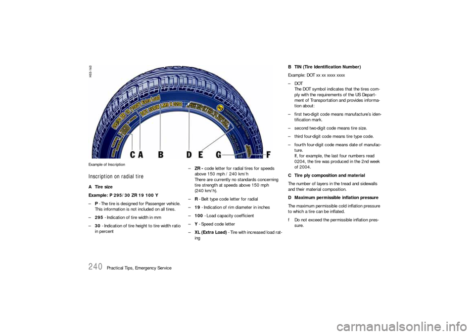 PORSCHE 911 CARRERA 2006 5.G Owners Manual 240
Practical Tips, Emergency Service
Example of InscriptionInscription on radial tireATire size
Example: P 295/30 ZR 19 100 Y 
–P - The tire is designed for Passenger vehicle. 
This information is  PORSCHE 911 CARRERA 2006 5.G Owners Manual 240
Practical Tips, Emergency Service
Example of InscriptionInscription on radial tireATire size
Example: P 295/30 ZR 19 100 Y 
–P - The tire is designed for Passenger vehicle. 
This information is