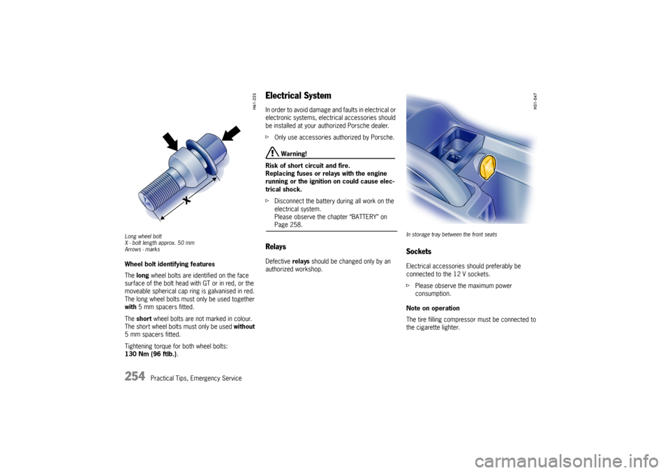 PORSCHE 911 CARRERA 2006 5.G Owners Manual 254
Practical Tips, Emergency Service
Long wheel bolt
X - bolt length approx. 50 mm
Arrows - marksWheel bolt identifying features
The long wheel bolts are identified on the face 
surface of the bolt h PORSCHE 911 CARRERA 2006 5.G Owners Manual 254
Practical Tips, Emergency Service
Long wheel bolt
X - bolt length approx. 50 mm
Arrows - marksWheel bolt identifying features
The long wheel bolts are identified on the face 
surface of the bolt h