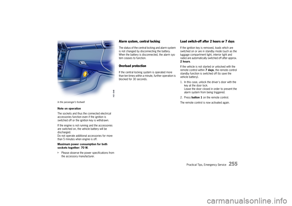 PORSCHE 911 CARRERA 2006 5.G Owners Manual Practical Tips, Emergency Service
255
In the passenger’s footwellNote on operation
The sockets and thus the connected electrical 
accessories function even if the ignition is 
switched off or the ig PORSCHE 911 CARRERA 2006 5.G Owners Manual Practical Tips, Emergency Service
255
In the passenger’s footwellNote on operation
The sockets and thus the connected electrical 
accessories function even if the ignition is 
switched off or the ig