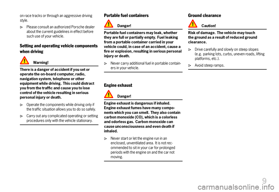 PORSCHE 911 CARRERA 2007 5.G Owners Manual onracetracksorthroughanaggressivedrivingstyle.
PleaseconsultanauthorizedPorschedealeraboutthecurrentguidelinesineffectbeforesuchuseofyourvehicle.
Settingandoperatingvehiclecomponents
whendriving
Warni