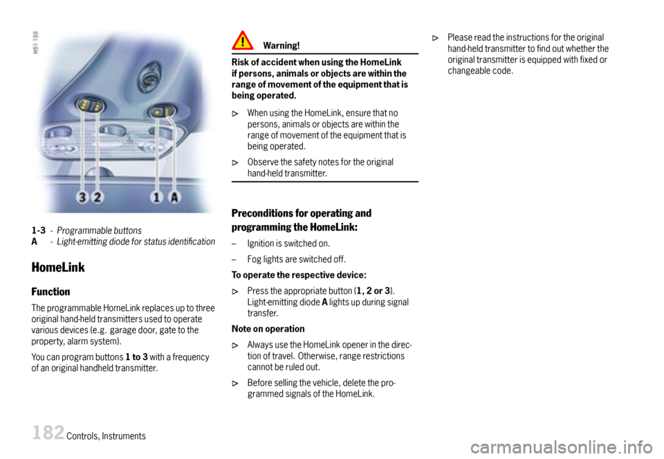 PORSCHE 911 CARRERA 2007 5.G Owners Manual 1-3-ProgrammablebuttonsA-Light-emittingdiodeforstatusidentication
HomeLink
Function
TheprogrammableHomeLinkreplacesuptothreeoriginalhand-heldtransmittersusedtooperatevariousdevices(e.g.garagedoor,g PORSCHE 911 CARRERA 2007 5.G Owners Manual 1-3-ProgrammablebuttonsA-Light-emittingdiodeforstatusidentication
HomeLink
Function
TheprogrammableHomeLinkreplacesuptothreeoriginalhand-heldtransmittersusedtooperatevariousdevices(e.g.garagedoor,g