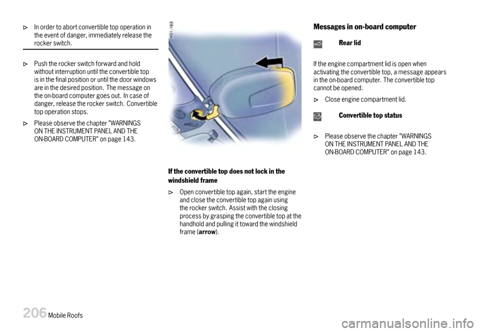 PORSCHE 911 CARRERA 2007 5.G Owners Manual Inordertoabortconvertibletopoperationintheeventofdanger,immediatelyreleasetherockerswitch.
Pushtherockerswitchforwardandholdwithoutinterruptionuntiltheconvertibletopisinthefinalpositionoruntilthedoorw PORSCHE 911 CARRERA 2007 5.G Owners Manual Inordertoabortconvertibletopoperationintheeventofdanger,immediatelyreleasetherockerswitch.
Pushtherockerswitchforwardandholdwithoutinterruptionuntiltheconvertibletopisinthefinalpositionoruntilthedoorw