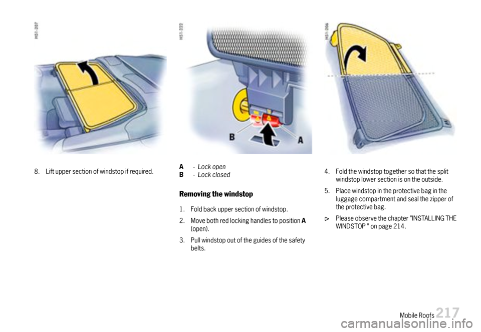 PORSCHE 911 CARRERA 2007 5.G Owners Manual 8.Liftuppersectionofwindstopifrequired.A-LockopenB-Lockclosed
Removingthewindstop
1.Foldbackuppersectionofwindstop.
2.MovebothredlockinghandlestopositionA(open).
3.Pullwindstopoutoftheguidesofthesafet