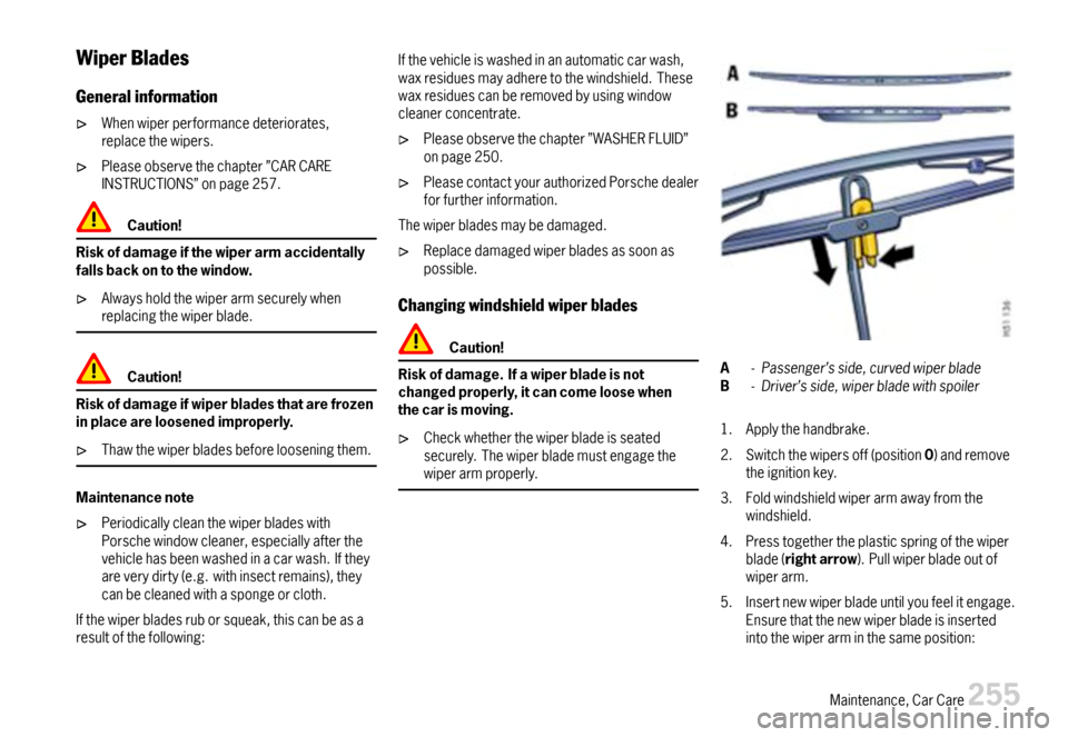 PORSCHE 911 CARRERA 2007 5.G Owners Manual WiperBlades
Generalinformation
Whenwiperperformancedeteriorates,replacethewipers.
Pleaseobservethechapter”CARCAREINSTRUCTIONS”onpage257.
Caution!
Riskofdamageifthewiperarmaccidentallyfallsbackonto