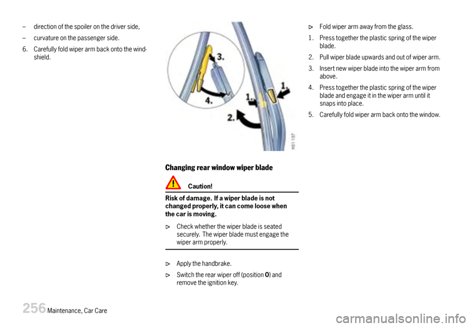 PORSCHE 911 CARRERA 2007 5.G Owners Manual –directionofthespoileronthedriverside,
–curvatureonthepassengerside.
6.Carefullyfoldwiperarmbackontothewind-shield.
Changingrearwindowwiperblade
Caution!
Riskofdamage.Ifawiperbladeisnotchangedprop PORSCHE 911 CARRERA 2007 5.G Owners Manual –directionofthespoileronthedriverside,
–curvatureonthepassengerside.
6.Carefullyfoldwiperarmbackontothewind-shield.
Changingrearwindowwiperblade
Caution!
Riskofdamage.Ifawiperbladeisnotchangedprop