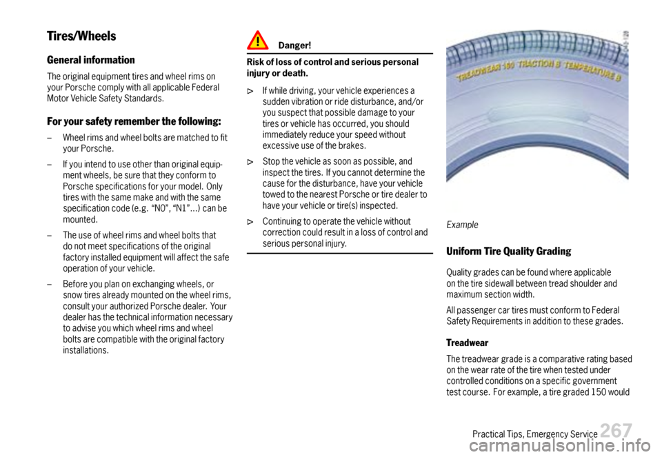 PORSCHE 911 CARRERA 2007 5.G Owners Manual Tires/Wheels
Generalinformation
TheoriginalequipmenttiresandwheelrimsonyourPorschecomplywithallapplicableFederalMotorVehicleSafetyStandards.
Foryoursafetyrememberthefollowing:
–Wheelrimsandwheelbolt PORSCHE 911 CARRERA 2007 5.G Owners Manual Tires/Wheels
Generalinformation
TheoriginalequipmenttiresandwheelrimsonyourPorschecomplywithallapplicableFederalMotorVehicleSafetyStandards.
Foryoursafetyrememberthefollowing:
–Wheelrimsandwheelbolt