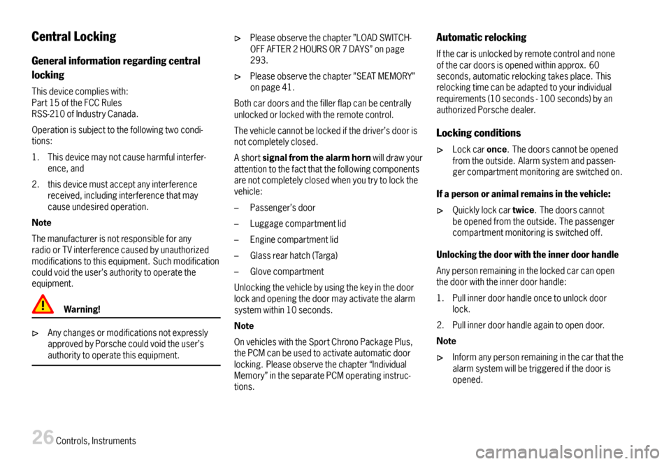 PORSCHE 911 CARRERA 2007 5.G Owners Manual CentralLocking
Generalinformationregardingcentral
locking
Thisdevicecomplieswith:Part15oftheFCCRulesRSS-210ofIndustryCanada.
Operationissubjecttothefollowingtwocondi-tions:
1.Thisdevicemaynotcauseharm PORSCHE 911 CARRERA 2007 5.G Owners Manual CentralLocking
Generalinformationregardingcentral
locking
Thisdevicecomplieswith:Part15oftheFCCRulesRSS-210ofIndustryCanada.
Operationissubjecttothefollowingtwocondi-tions:
1.Thisdevicemaynotcauseharm