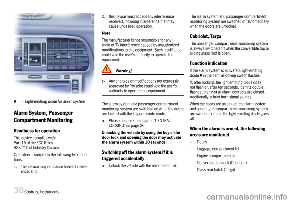 PORSCHE 911 CARRERA 2007 5.G Owners Manual A-Light-emittingdiodeforalarmsystem
AlarmSystem,Passenger
CompartmentMonitoring
Readinessforoperation
Thisdevicecomplieswith:Part15oftheFCCRulesRSS-210ofIndustryCanada.
Operationissubjecttothefollowin