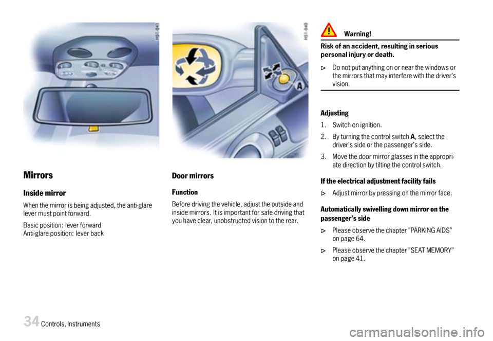PORSCHE 911 CARRERA 2007 5.G Owners Manual Mirrors
Insidemirror
Whenthemirrorisbeingadjusted,theanti-glarelevermustpointforward.
Basicposition:leverforwardAnti-glareposition:leverback
Doormirrors
Function
Beforedrivingthevehicle,adjusttheoutsi PORSCHE 911 CARRERA 2007 5.G Owners Manual Mirrors
Insidemirror
Whenthemirrorisbeingadjusted,theanti-glarelevermustpointforward.
Basicposition:leverforwardAnti-glareposition:leverback
Doormirrors
Function
Beforedrivingthevehicle,adjusttheoutsi