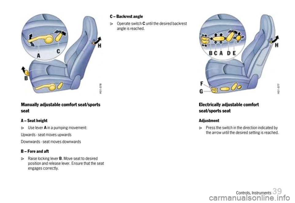 PORSCHE 911 CARRERA 2007 5.G Service Manual Manuallyadjustablecomfortseat/sports
seat
AeSeatheight
UseleverAinapumpingmovement:
Upwards-seatmovesupwards
Downwards-seatmovesdownwards
BeForeandaft
RaiselockingleverB.Moveseattodesiredpositionandre PORSCHE 911 CARRERA 2007 5.G Service Manual Manuallyadjustablecomfortseat/sports
seat
AeSeatheight
UseleverAinapumpingmovement:
Upwards-seatmovesupwards
Downwards-seatmovesdownwards
BeForeandaft
RaiselockingleverB.Moveseattodesiredpositionandre