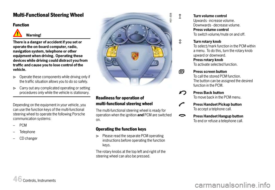 PORSCHE 911 CARRERA 2007 5.G Service Manual Multi-FunctionalSteeringWheel
Function
Warning!
Thereisadangerofaccidentifyousetoroperatetheon-boardcomputer,radio,navigationsystem,telephoneorotherequipmentwhendriving.Operatingthesedeviceswhiledrivi PORSCHE 911 CARRERA 2007 5.G Service Manual Multi-FunctionalSteeringWheel
Function
Warning!
Thereisadangerofaccidentifyousetoroperatetheon-boardcomputer,radio,navigationsystem,telephoneorotherequipmentwhendriving.Operatingthesedeviceswhiledrivi