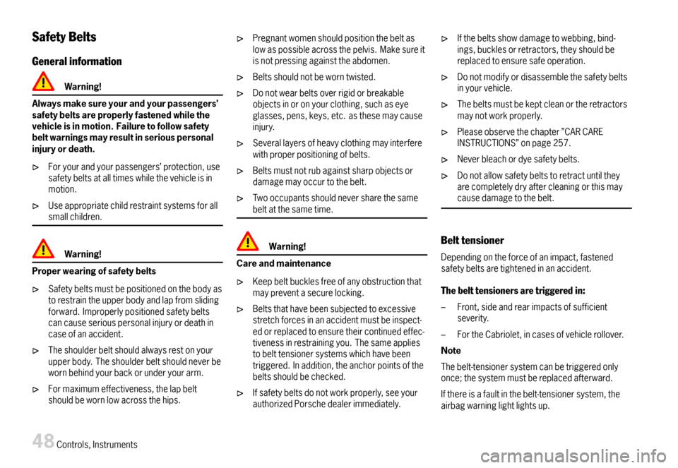 PORSCHE 911 CARRERA 2007 5.G Service Manual SafetyBelts
Generalinformation
Warning!
Alwaysmakesureyourandyourpassengers’safetybeltsareproperlyfastenedwhilethevehicleisinmotion.Failuretofollowsafetybeltwarningsmayresultinseriouspersonalinjuryo PORSCHE 911 CARRERA 2007 5.G Service Manual SafetyBelts
Generalinformation
Warning!
Alwaysmakesureyourandyourpassengers’safetybeltsareproperlyfastenedwhilethevehicleisinmotion.Failuretofollowsafetybeltwarningsmayresultinseriouspersonalinjuryo