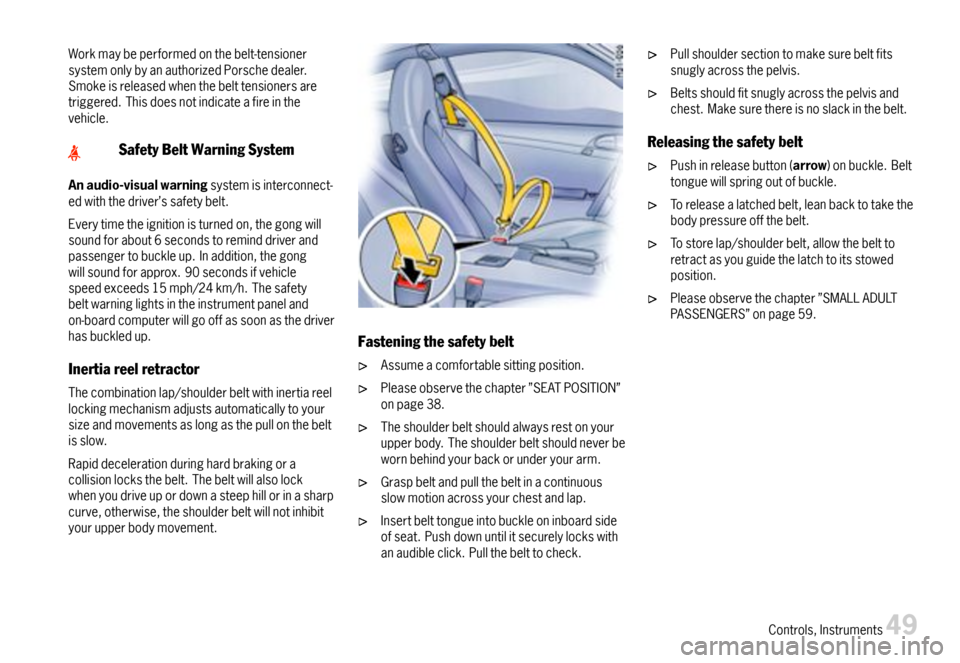 PORSCHE 911 CARRERA 2007 5.G Workshop Manual Workmaybeperformedonthebelt-tensionersystemonlybyanauthorizedPorschedealer.Smokeisreleasedwhenthebelttensionersaretriggered.Thisdoesnotindicateafireinthevehicle.
SafetyBeltWarningSystem
Anaudio-visual PORSCHE 911 CARRERA 2007 5.G Workshop Manual Workmaybeperformedonthebelt-tensionersystemonlybyanauthorizedPorschedealer.Smokeisreleasedwhenthebelttensionersaretriggered.Thisdoesnotindicateafireinthevehicle.
SafetyBeltWarningSystem
Anaudio-visual