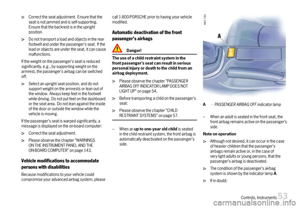PORSCHE 911 CARRERA 2007 5.G Workshop Manual Correcttheseatadjustment.Ensurethattheseatisnotjammedandisself-supporting.Ensurethatthebackrestisintheuprightposition.
Donottransportaloadandobjectsintherearfootwellandunderthepassenger’sseat.Ifthel PORSCHE 911 CARRERA 2007 5.G Workshop Manual Correcttheseatadjustment.Ensurethattheseatisnotjammedandisself-supporting.Ensurethatthebackrestisintheuprightposition.
Donottransportaloadandobjectsintherearfootwellandunderthepassenger’sseat.Ifthel