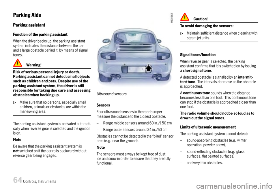 PORSCHE 911 CARRERA 2007 5.G Repair Manual ParkingAids
Parkingassistant
Functionoftheparkingassistant
Whenthedriverbacksup,theparkingassistantsystemindicatesthedistancebetweenthecarandalargeobstaclebehindit,bymeansofsignaltones.
Warning!
Risko PORSCHE 911 CARRERA 2007 5.G Repair Manual ParkingAids
Parkingassistant
Functionoftheparkingassistant
Whenthedriverbacksup,theparkingassistantsystemindicatesthedistancebetweenthecarandalargeobstaclebehindit,bymeansofsignaltones.
Warning!
Risko