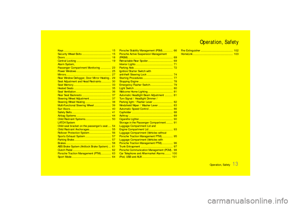 PORSCHE 911 CARRERA 2010 5.G User Guide Operation, Safety
13 Operation, Safety
Keys ........................................................... 15
Security Wheel Bolts.................................... 15
Doors ......................... PORSCHE 911 CARRERA 2010 5.G User Guide Operation, Safety
13 Operation, Safety
Keys ........................................................... 15
Security Wheel Bolts.................................... 15
Doors .........................