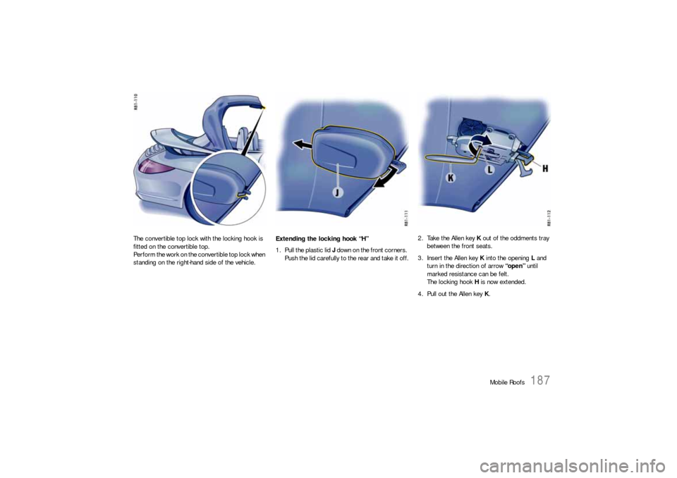 PORSCHE 911 CARRERA 2010 5.G Owners Manual Mobile Roofs
187
The convertible top lock with the locking hook is 
fitted on the convertible top.
Perform the work on the convertible top lock when 
standing on the right-hand side of the vehicle. Ex