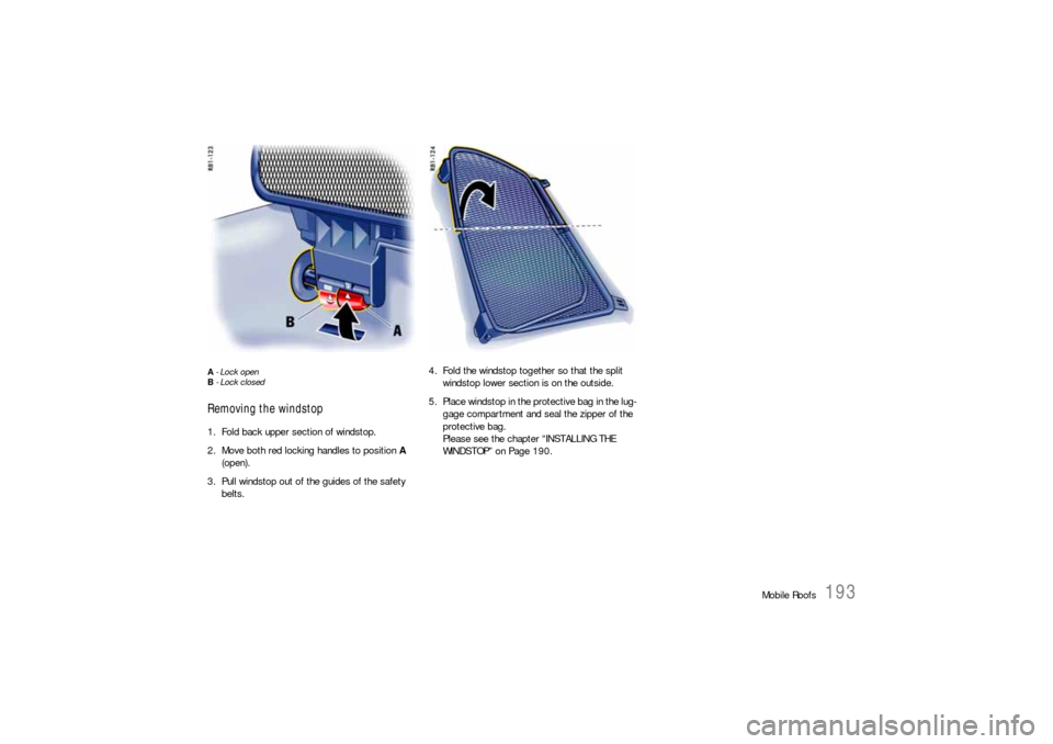 PORSCHE 911 CARRERA 2010 5.G Owners Manual Mobile Roofs
193
A - Lock open
B - Lock closed Removing the windstop1. Fold back upper section of windstop. 
2. Move both red locking handles to position A 
(open). 
3. Pull windstop out of the guides