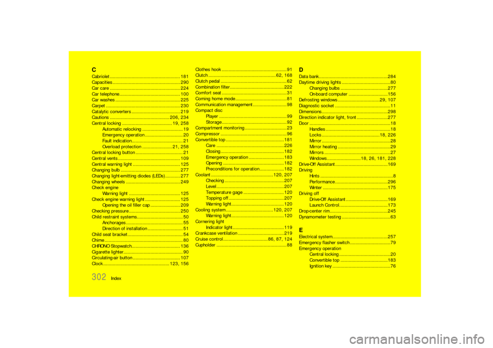 PORSCHE 911 CARRERA 2010 5.G Owners Manual 302
Index
CCabriolet .................................................... 181
Capacities .................................................. 290
Car care ............................................... PORSCHE 911 CARRERA 2010 5.G Owners Manual 302
Index
CCabriolet .................................................... 181
Capacities .................................................. 290
Car care ...............................................