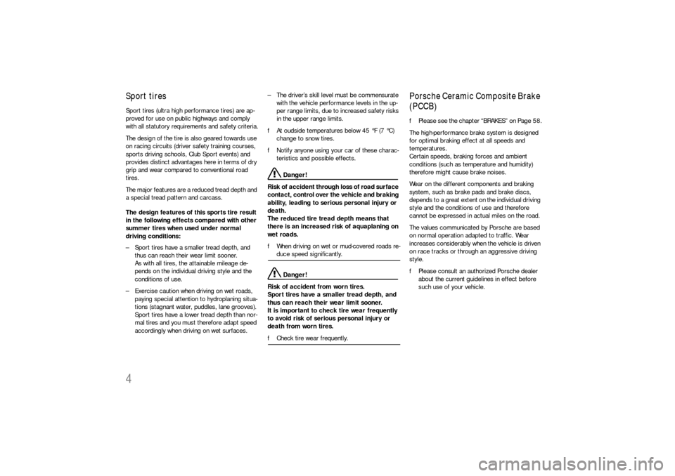 PORSCHE 911 CARRERA 2010 5.G Owners Manual 4Sport tiresSport tires (ultra high performance tires) are ap-
proved for use on public highways and comply 
with all statutory requirements and safety criteria.
The design of the tire is also geared 
