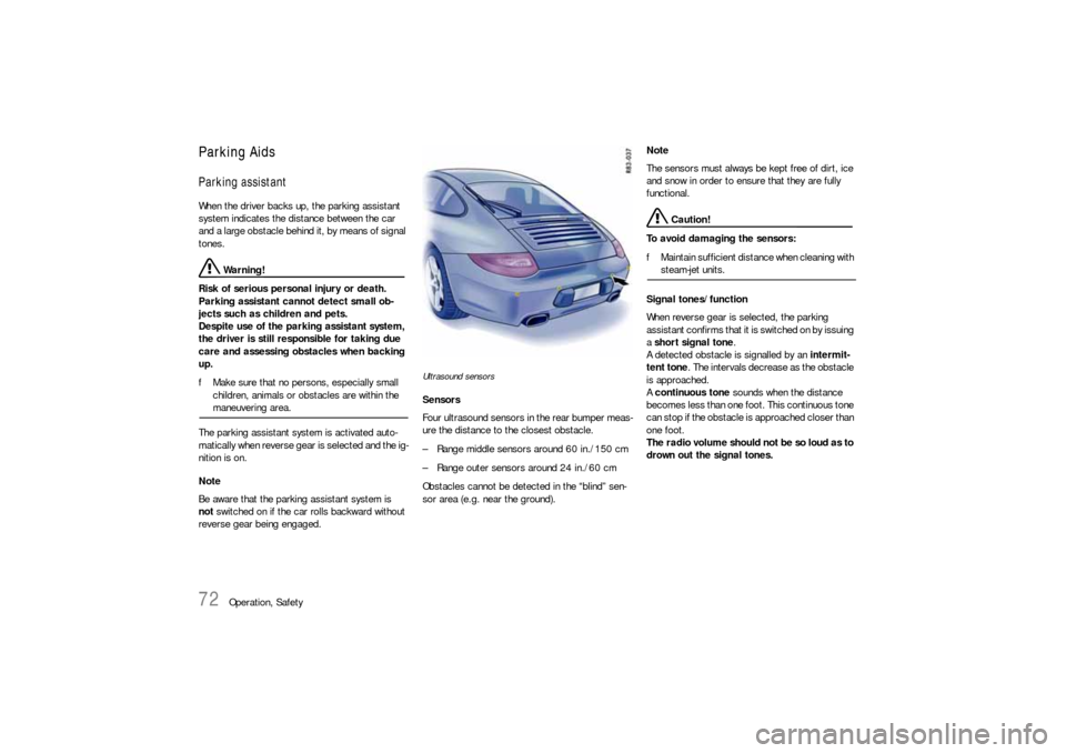 PORSCHE 911 CARRERA 2010 5.G Manual PDF 72
Operation, Safety
Parking Aids Parking assistantWhen the driver backs up, the parking assistant
system indicates the distance between the car
and a large obstacle behind it, by means of signal
t PORSCHE 911 CARRERA 2010 5.G Manual PDF 72
Operation, Safety
Parking Aids Parking assistantWhen the driver backs up, the parking assistant
system indicates the distance between the car
and a large obstacle behind it, by means of signal
t