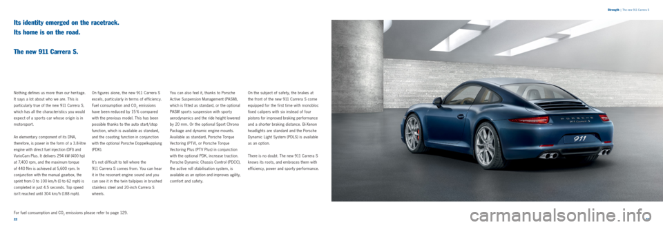 PORSCHE 911 CARRERA 2011 5.G Information Manual 2223
Strength
| The new 911 Carrera S
Its identity emerged on the racetrack.
Its home is on the road.
The new 911 Carrera S.
Nothing defines us more than our heritage.
It says a lot about w PORSCHE 911 CARRERA 2011 5.G Information Manual 2223
Strength
| The new 911 Carrera S
Its identity emerged on the racetrack.
Its home is on the road.
The new 911 Carrera S.
Nothing defines us more than our heritage.
It says a lot about w