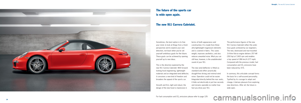PORSCHE 911 CARRERA 2011 5.G Information Manual 2425
Strength
| The new 911 Carrera Cabriolet
The future of the sports car
is wide open again.
The new 911 Carrera Cabriolet.
Sometimes, the best option is to free
your mind, to look at thi PORSCHE 911 CARRERA 2011 5.G Information Manual 2425
Strength
| The new 911 Carrera Cabriolet
The future of the sports car
is wide open again.
The new 911 Carrera Cabriolet.
Sometimes, the best option is to free
your mind, to look at thi