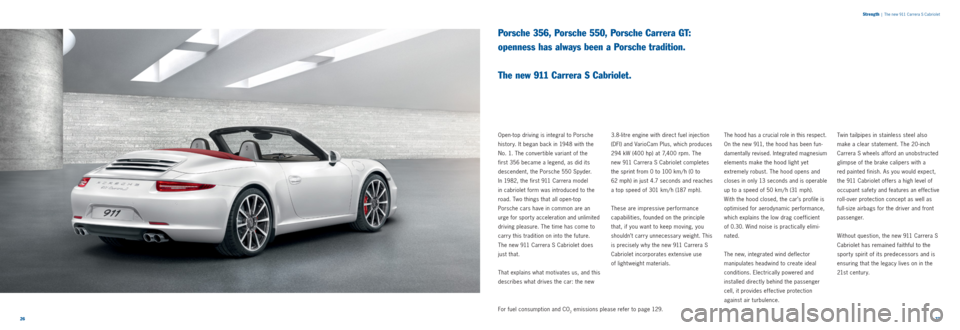 PORSCHE 911 CARRERA 2011 5.G Information Manual 2627
Strength
| The new 911 Carrera S Cabriolet
Porsche 356, Porsche 550, Porsche Carrera GT:
openness has always been a Porsche tradition.
The new 911 Carrera S Cabriolet.
Open-top driving is int PORSCHE 911 CARRERA 2011 5.G Information Manual 2627
Strength
| The new 911 Carrera S Cabriolet
Porsche 356, Porsche 550, Porsche Carrera GT:
openness has always been a Porsche tradition.
The new 911 Carrera S Cabriolet.
Open-top driving is int