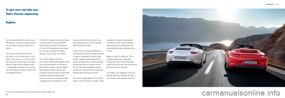 PORSCHE 911 CARRERA 2011 5.G Information Manual 3031
Temperament
|
Engines
To give more and take less.
That’s Porsche engineering.
Engines.
You could ask whether the sports car is
still relevant. It would be a good question,
but you mi PORSCHE 911 CARRERA 2011 5.G Information Manual 3031
Temperament
|
Engines
To give more and take less.
That’s Porsche engineering.
Engines.
You could ask whether the sports car is
still relevant. It would be a good question,
but you mi