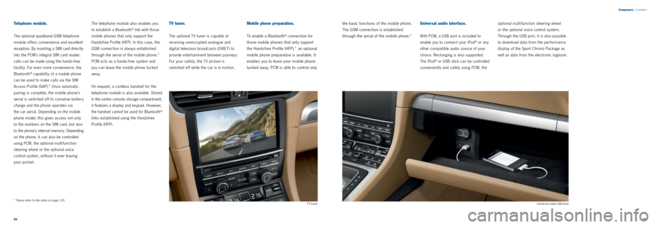 PORSCHE 911 CARRERA 2011 5.G Information Manual 9091 
Composure
 | Comfor t
Telephone module. 
The optional quadband GSM telephone 
module offers convenience and excellent 
reception. By inserting a SIM card directly 
into the PCM’s integral SIM 