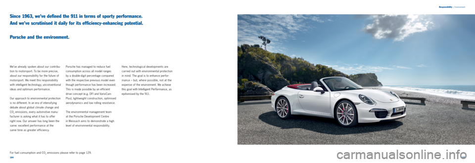 PORSCHE 911 CARRERA 2011 5.G Information Manual 104105 
Responsibility
 |
 Environment
Since 1963, we’ve defined the 911 in terms of sporty performance.  
And we’ve scrutinised it daily for its efficiency-enhancing potential.  
 
Porsche and th